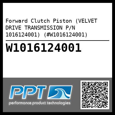 Forward Clutch Piston (VELVET DRIVE TRANSMISSION P/N 1016124001) (#W1016124001)
