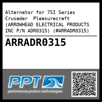 Alternator for 7SI Series  Crusader  Pleasurecraft (ARROWHEAD ELECTRICAL PRODUCTS INC P/N ADR0315) (#ARRADR0315)