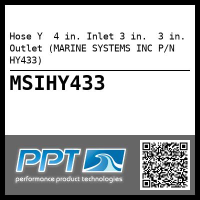 Hose Y  4 in. Inlet 3 in.  3 in. Outlet (MARINE SYSTEMS INC P/N HY433)