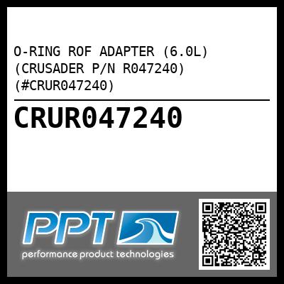 O-RING ROF ADAPTER (6.0L) (CRUSADER P/N R047240) (#CRUR047240)