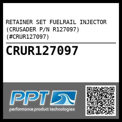 RETAINER SET FUELRAIL INJECTOR (CRUSADER P/N R127097) (#CRUR127097)