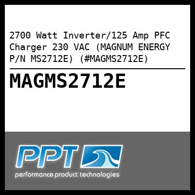 2700 Watt Inverter/125 Amp PFC Charger 230 VAC (MAGNUM ENERGY P/N MS2712E) (#MAGMS2712E) 2700 Watt Inverter/125 Amp PFC Charger 230 VAC (MAGNUM ENERGY P/N MS2712E) (#MAGMS2712E)