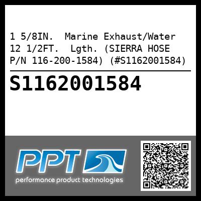 1 5/8IN.  Marine Exhaust/Water 12 1/2FT.  Lgth. (SIERRA HOSE P/N 116-200-1584) (#S1162001584)