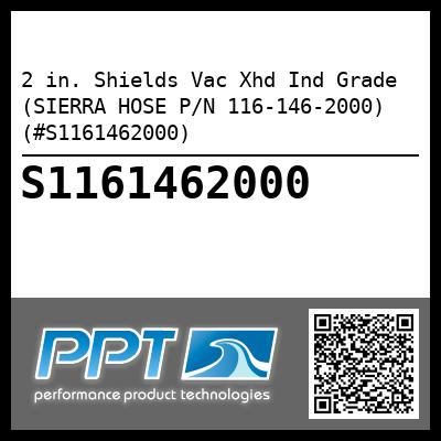 2 in. Shields Vac Xhd Ind Grade (SIERRA HOSE P/N 116-146-2000) (#S1161462000)