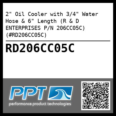 2" Oil Cooler with 3/4" Water Hose & 6" Length (R & D ENTERPRISES P/N 206CC05C) (#RD206CC05C)