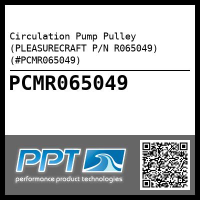 Circulation Pump Pulley (PLEASURECRAFT P/N R065049) (#PCMR065049)