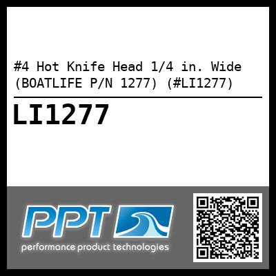 #4 Hot Knife Head 1/4 in. Wide (BOATLIFE P/N 1277) (#LI1277)