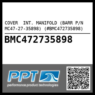 COVER  INT. MANIFOLD (BARR P/N MC47-27-35898) (#BMC472735898)