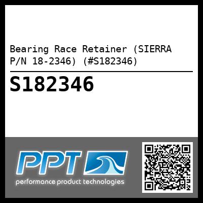 Bearing Race Retainer (SIERRA P/N 18-2346) (#S182346)