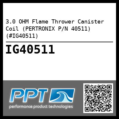 3.0 OHM Flame Thrower Canister Coil (PERTRONIX P/N 40511) (#IG40511)