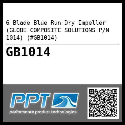 6 Blade Blue Run Dry Impeller (GLOBE COMPOSITE SOLUTIONS P/N 1014) (#GB1014)