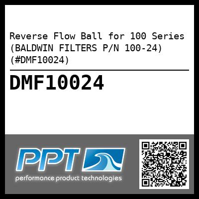 Reverse Flow Ball for 100 Series (BALDWIN FILTERS P/N 100-24) (#DMF10024)