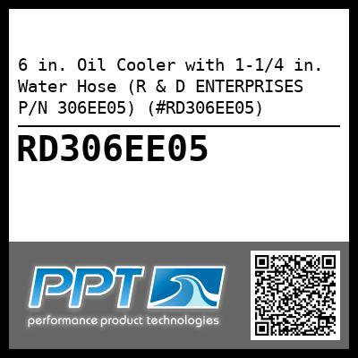 6 in. Oil Cooler with 1-1/4 in. Water Hose (R & D ENTERPRISES P/N 306EE05) (#RD306EE05)