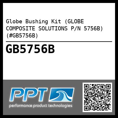 Globe Bushing Kit (GLOBE COMPOSITE SOLUTIONS P/N 5756B) (#GB5756B)