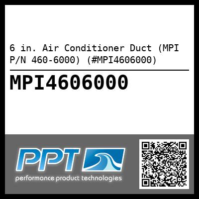 6 in. Air Conditioner Duct (MPI P/N 460-6000) (#MPI4606000)