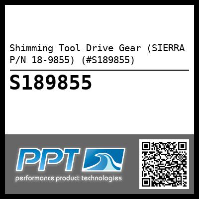 Shimming Tool Drive Gear (SIERRA P/N 18-9855) (#S189855)