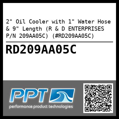 2" Oil Cooler with 1" Water Hose & 9" Length (R & D ENTERPRISES P/N 209AA05C) (#RD209AA05C)