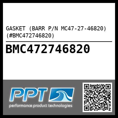 GASKET (BARR P/N MC47-27-46820) (#BMC472746820)