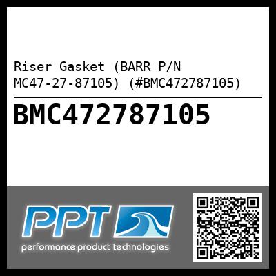 Riser Gasket (BARR P/N MC47-27-87105) (#BMC472787105)