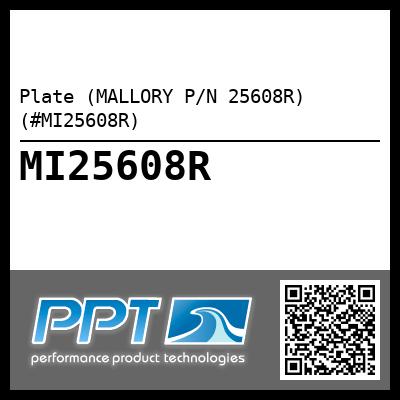 Plate (MALLORY P/N 25608R) (#MI25608R)
