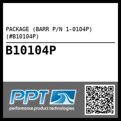 PACKAGE (BARR P/N 1-0104P) (#B10104P)