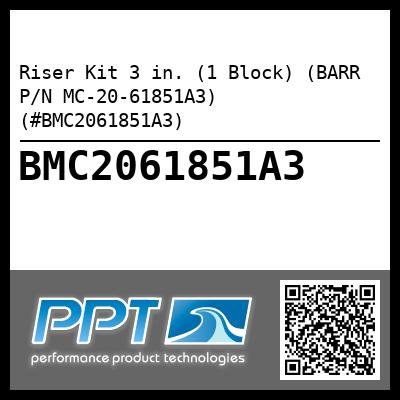 Riser Kit 3 in. (1 Block) (BARR P/N MC-20-61851A3) (#BMC2061851A3)