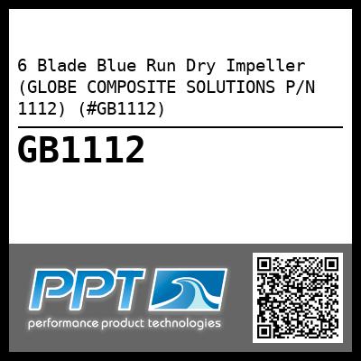 6 Blade Blue Run Dry Impeller (GLOBE COMPOSITE SOLUTIONS P/N 1112) (#GB1112)