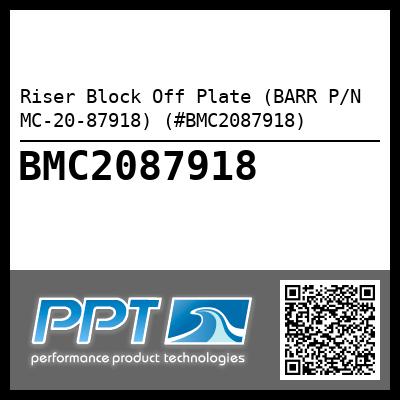 Riser Block Off Plate (BARR P/N MC-20-87918) (#BMC2087918)