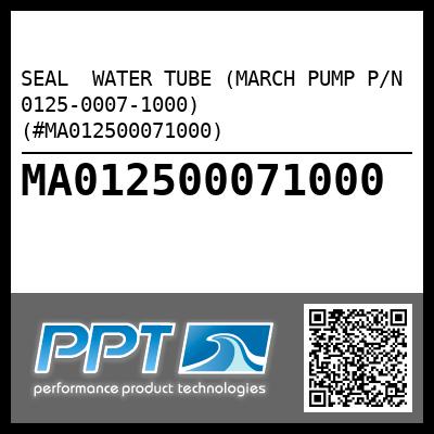 SEAL  WATER TUBE (MARCH PUMP P/N 0125-0007-1000) (#MA012500071000)