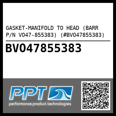 GASKET-MANIFOLD TO HEAD (BARR P/N VO47-855383) (#BVO47855383)