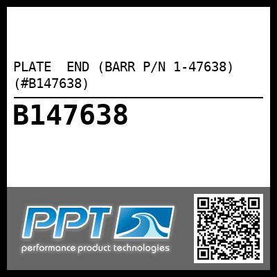 PLATE  END (BARR P/N 1-47638) (#B147638)