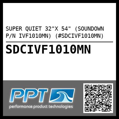 SUPER QUIET 32"X 54" (SOUNDOWN P/N IVF1010MN) (#SDCIVF1010MN)