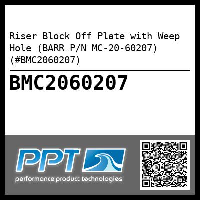 Riser Block Off Plate with Weep Hole (BARR P/N MC-20-60207) (#BMC2060207)
