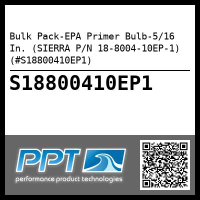 Bulk Pack-EPA Primer Bulb-5/16 In. (SIERRA P/N 18-8004-10EP-1) (#S18800410EP1)