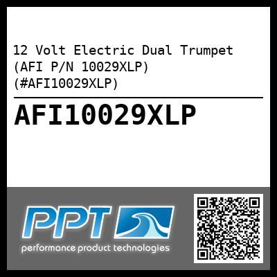 12 Volt Electric Dual Trumpet (AFI P/N 10029XLP) (#AFI10029XLP)