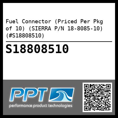 Fuel Connector (Priced Per Pkg of 10) (SIERRA P/N 18-8085-10) (#S18808510)