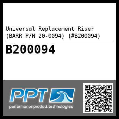 Universal Replacement Riser (BARR P/N 20-0094) (#B200094)
