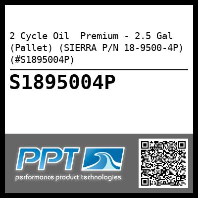 2 Cycle Oil  Premium - 2.5 Gal (Pallet) (SIERRA P/N 18-9500-4P) (#S1895004P)