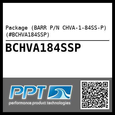 Package (BARR P/N CHVA-1-84SS-P) (#BCHVA184SSP)