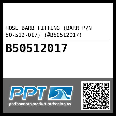 HOSE BARB FITTING (BARR P/N 50-512-017) (#B50512017)