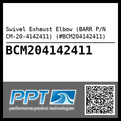 Swivel Exhaust Elbow (BARR P/N CM-20-4142411) (#BCM204142411)