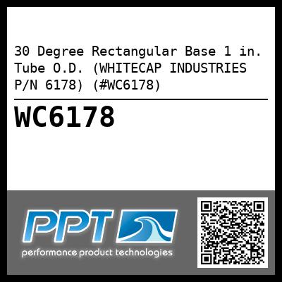 30 Degree Rectangular Base 1 in. Tube O.D. (WHITECAP INDUSTRIES P/N 6178) (#WC6178)