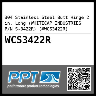 304 Stainless Steel Butt Hinge 2 in. Long (WHITECAP INDUSTRIES P/N S-3422R) (#WCS3422R)