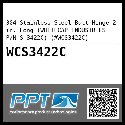 304 Stainless Steel Butt Hinge 2 in. Long (WHITECAP INDUSTRIES P/N S-3422C) (#WCS3422C)
