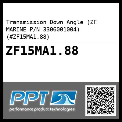 Transmission Down Angle (ZF MARINE P/N 3306001004) (#ZF15MA1.88)