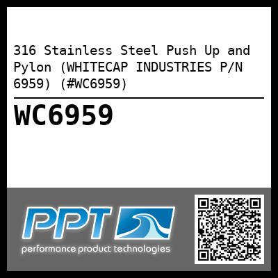 316 Stainless Steel Push Up and  Pylon (WHITECAP INDUSTRIES P/N 6959) (#WC6959)