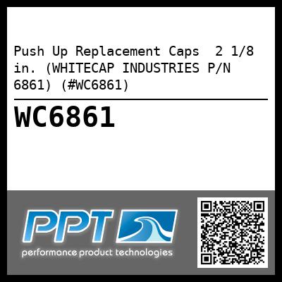 Push Up Replacement Caps  2 1/8 in. (WHITECAP INDUSTRIES P/N 6861) (#WC6861)