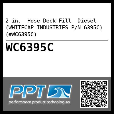 2 in.  Hose Deck Fill  Diesel (WHITECAP INDUSTRIES P/N 6395C) (#WC6395C)