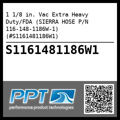 1 1/8 in. Vac Extra Heavy Duty/FDA (SIERRA HOSE P/N 116-148-1186W-1) (#S1161481186W1)