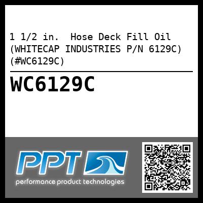 1 1/2 in.  Hose Deck Fill Oil (WHITECAP INDUSTRIES P/N 6129C) (#WC6129C)